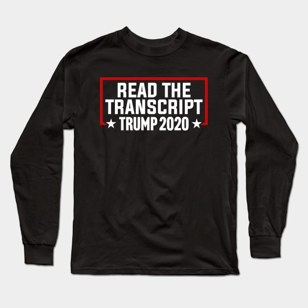 Read The Transcript Trump 2020 Long Sleeve T-Shirt by TextTees